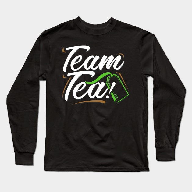 'Team Tea!' Amazing Tea Lover Gift Long Sleeve T-Shirt by ourwackyhome